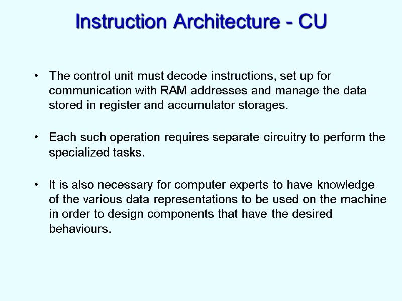 Instruction Architecture - CU The control unit must decode instructions, set up for communication